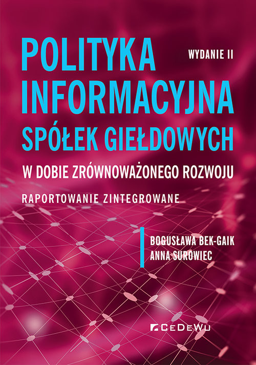 okładka Polityka informacyjna spółek giełdowych w dobie zrównoważonego rozwoju. Raportowanie zintegrowane książka | Bogusława Bek-Gaik, Anna Surowiec