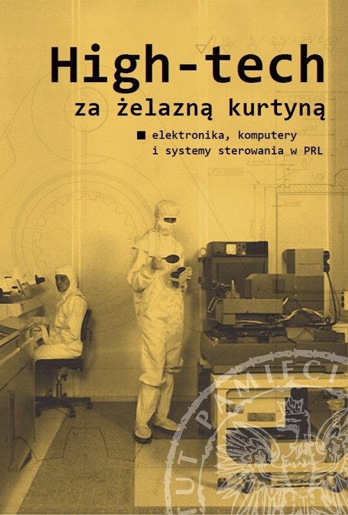 okładka High-tech za żelazną kurtyną. Elektronika, komputery i systemy sterowania w PRL książka