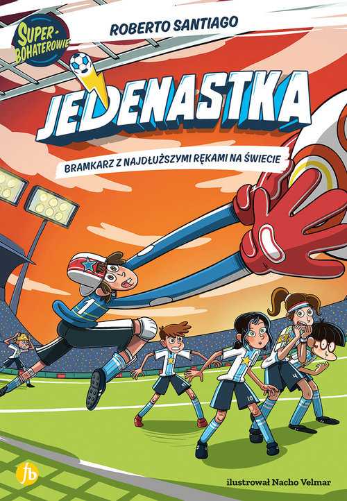 okładka Jedenastka 2 Bramkarz z najdłuższymi rękami na świecie książka