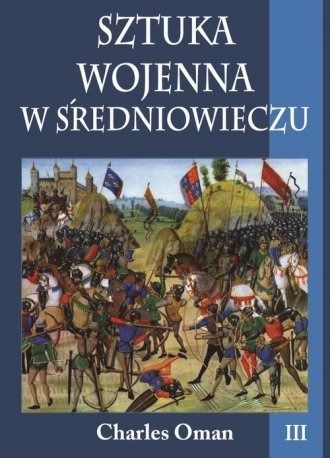 okładka Sztuka wojenna w średniowieczu. Tom 3 książka | Charles Oman