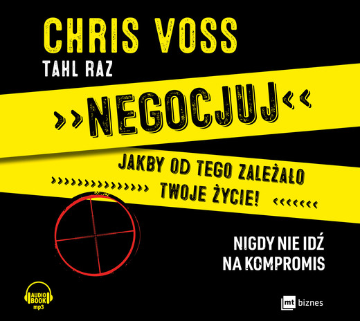 okładka Negocjuj jakby od tego zależało twoje życie! Nigdy nie idź na kompromis audiobook | MP3 | Chriss Voss, Tahl Raz