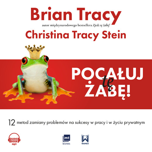 okładka Pocałuj tę żabę! audiobook | MP3 | Brian Tracy, Christina Tracy Stein