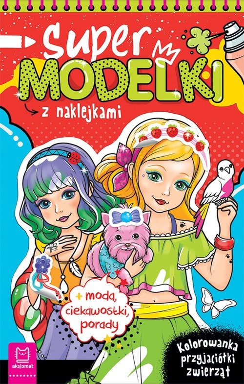 okładka Supermodelki z naklejkami. Kolorowanka przyjaciółki zwierząt + moda, ciekawostki, porady książka