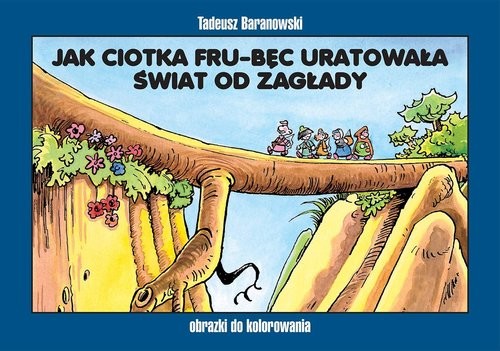 okładka Jak ciotka Fru-Bęc uratowała świat od zagłady Obrazki do kolorowania książka | Tadeusz Baranowski