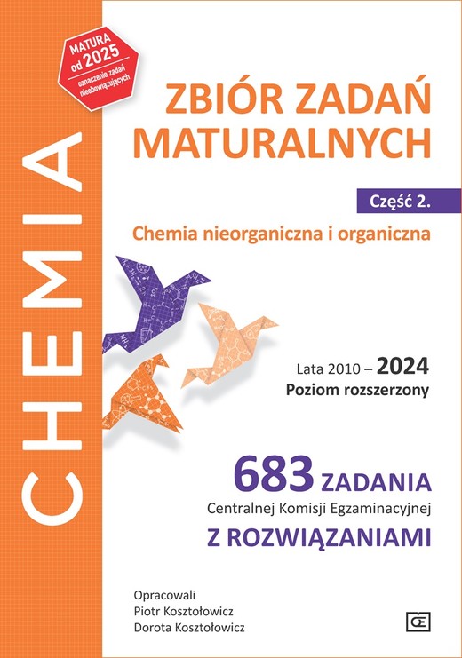 okładka Chemia Zbiór zadań maturalnych Lata 2010–2024 Poziom rozszerzony 683 zadania CKEz rozwiązaniami Część 2 Chemia nieorganiczna i organiczna książka