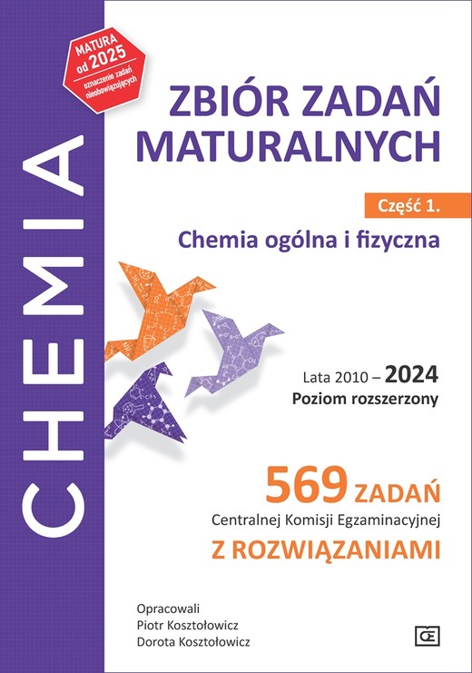 okładka Chemia Zbiór zadań maturalnych Lata 2010–2024 Poziom rozszerzony 569 zadań CKE z rozwiązaniami Część 1 Chemia ogólna i fizyczna książka
