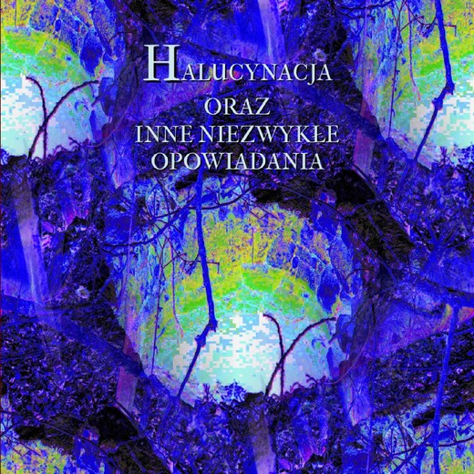 okładka Halucynacja oraz inne niezwykłe opowiadania audiobook | MP3 | Autor zbiorowy