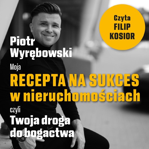 okładka Moja recepta na sukces w nieruchomościach, czyli Twoja droga do bogactwa. audiobook | MP3 | Piotr Wyrębowski