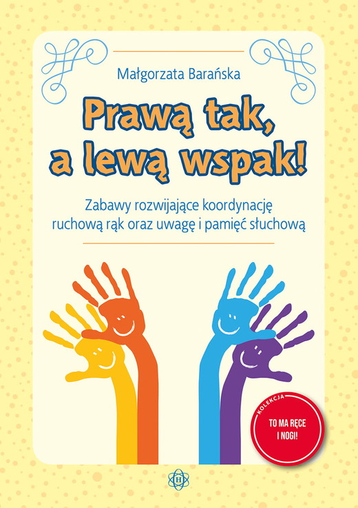 okładka Prawą tak, a lewą wspak! Zabawy rozwijające koordynację ruchową rąk oraz uwagę i pamięć słuchową książka