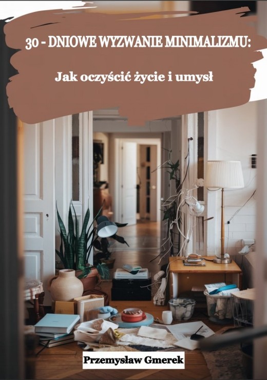 okładka 30-dniowe wyzwanie minimalizmu: jak oczyścić życie i umysł ebook | epub, mobi, pdf | Przemysław Gmerek