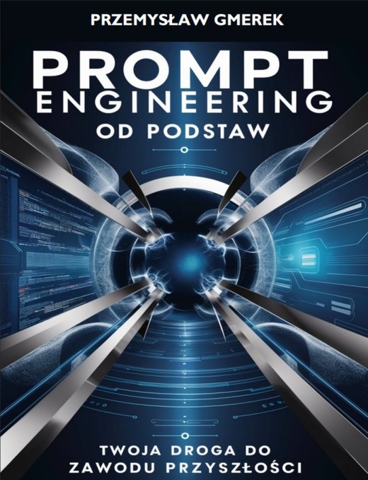 okładka Prompt engineering od podstaw: Twoja droga do zawodu przyszłości ebook | epub, mobi, pdf | PRZEMYSŁAW GMEREK