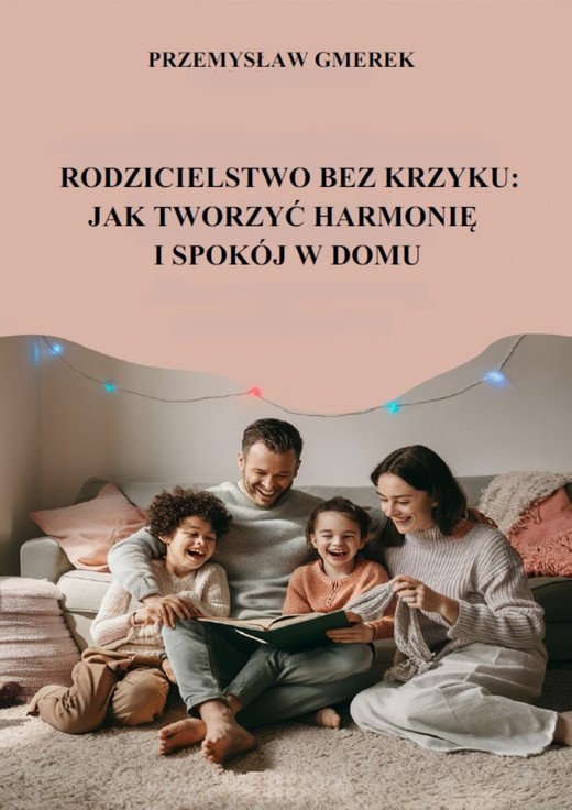 okładka Rodzicielstwo bez krzyku:  jak tworzyć harmonię i spokój w domu ebook | epub, mobi, pdf | PRZEMYSŁAW GMEREK