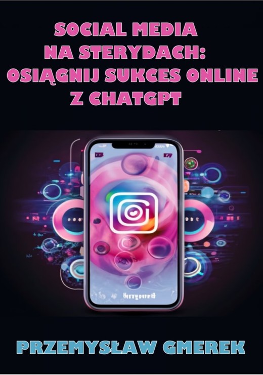 okładka Social media na sterydach:  Osiągnij sukces online  z ChatGPT ebook | epub, mobi, pdf | PRZEMYSŁAW GMEREK
