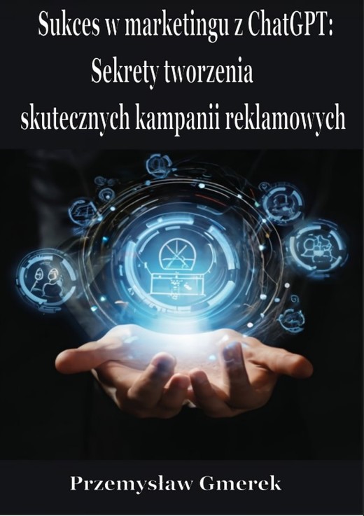 okładka Sukces w marketingu z ChatGPT: Sekrety tworzenia skutecznych kampanii reklamowych ebook | epub, mobi, pdf | PRZEMYSŁAW GMEREK
