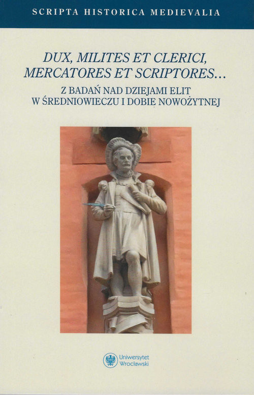 okładka Dux milites et clerici mercatores et scriptores Z badań nad dziejami elit w średniowieczu i dobie nowożytnej książka