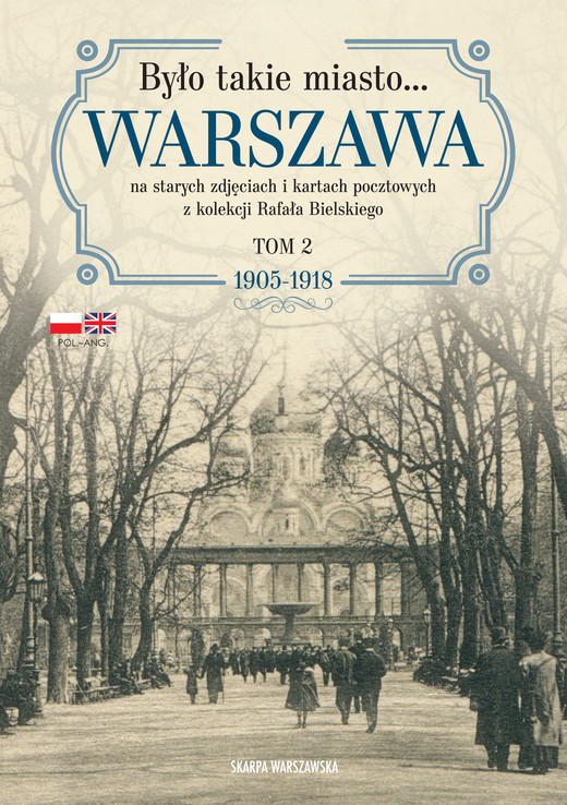 okładka Było takie miasto… Warszawa na starych zdjęciach i kartach pocztowych z kolekcji Rafała Bielskiego. 1905–1918 książka