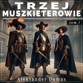 okładka Trzej muszkieterowie. Tom 1 audiobook | MP3 | Aleksander Dumas