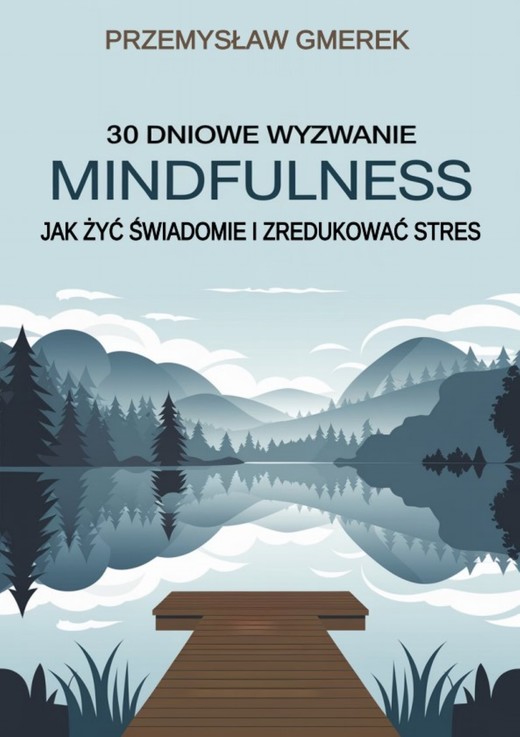 okładka 30-dniowe wyzwanie mindfulness: jak żyć świadomie i zredukować stres ebook | epub, mobi, pdf | Przemysław Gmerek