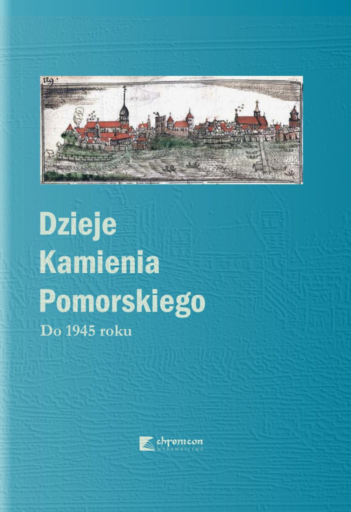 okładka Dzieje Kamienia Pomorskiego Tom 1 Do 1945 roku książka