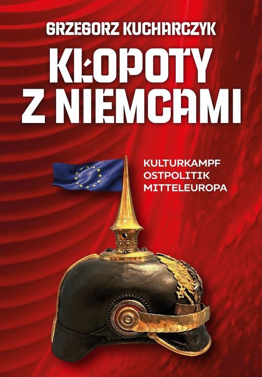 okładka Kłopoty z Niemcami. Kulturkampf, Ostpolitik, Mitteleuropa książka