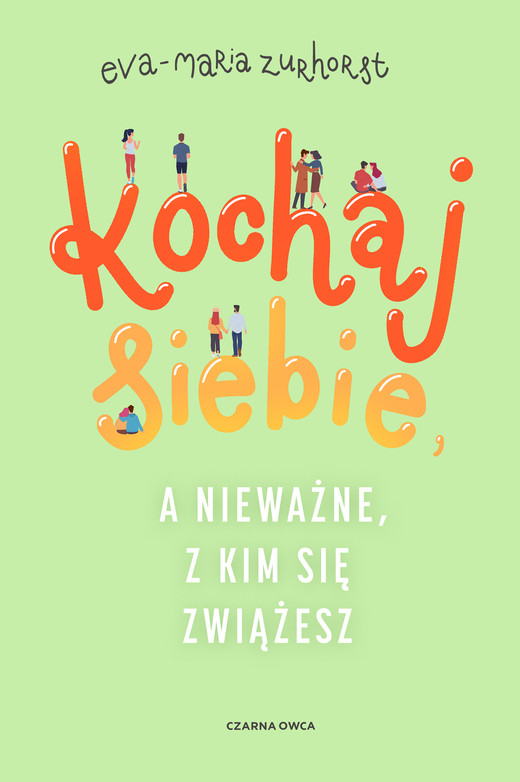 okładka Kochaj siebie, a nieważne, z kim się zwiążesz ebook | epub, mobi | Eva-Maria Zurhorst