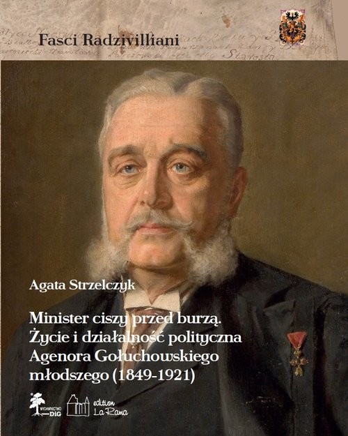 okładka Minister ciszy przed burzą. Życie i działalność polityczna Agenora Gołuchowskiego młodszego (1849-1921) książka