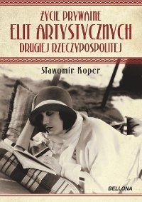 okładka Życie prywatne elit artystycznych Drugiej Rzeczypospolitej ebook | epub, mobi | Sławomir Koper