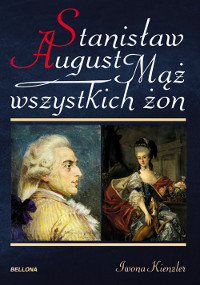 okładka Stanisław August. Mąż wszystkich żon ebook | epub, mobi | Iwona Kienzler