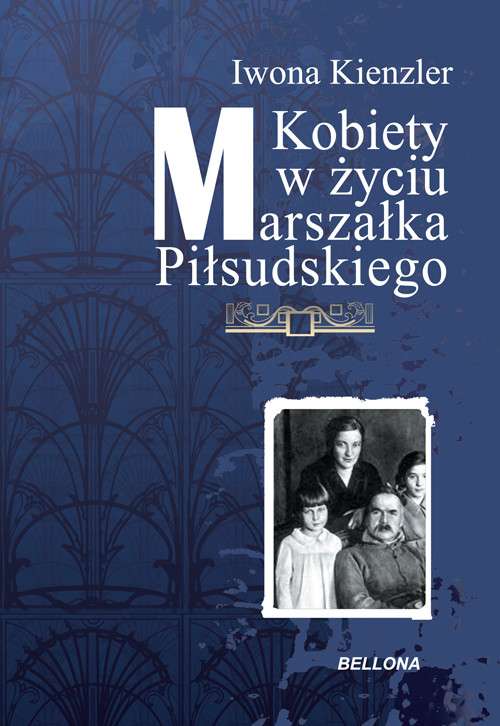 okładka Kobiety w Życiu Marszałka Piłsudskiego ebook | epub, mobi | Iwona Kienzler