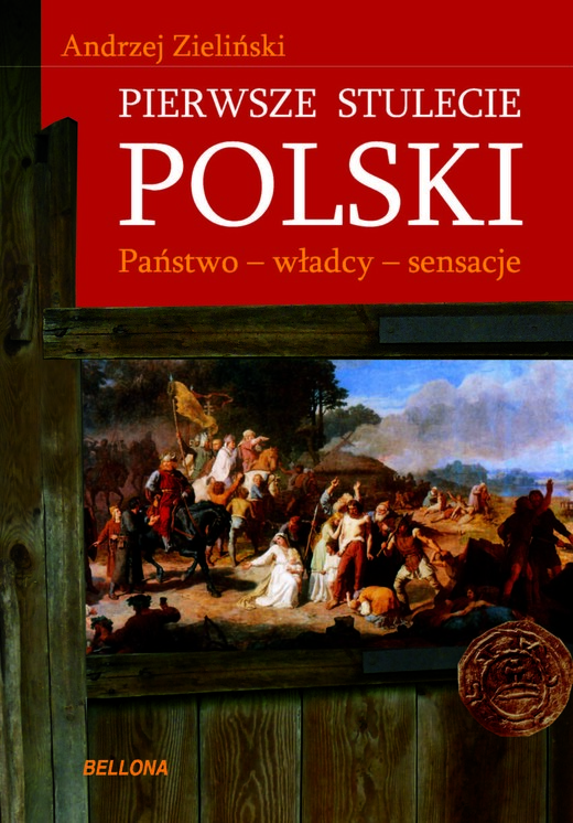 okładka Pierwsze stulecie Polski. Państwo, władcy, sensacje ebook | epub, mobi | Andrzej Zieliński