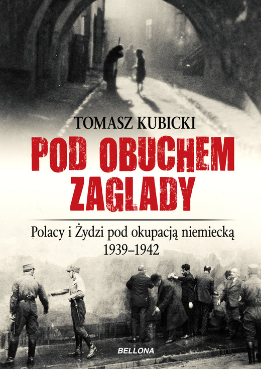 okładka Pod obuchem zagłady. Polacy i Żydzi pod okupacja hitlerowską ebook | epub, mobi | Tomasz Kubicki