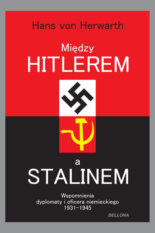 okładka Między Hitlerem a Stalinem. Wspomnienia dyplomaty i oficera niemieckiego 1931-1945 ebook | epub, mobi | Hans von Herwarth