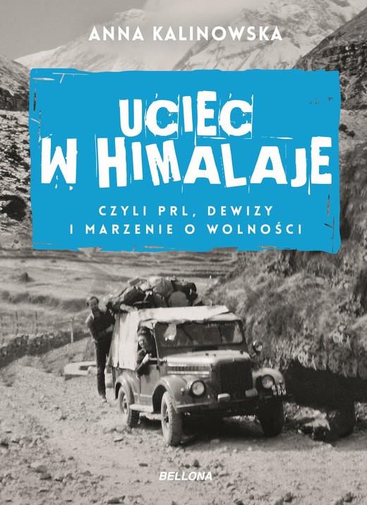 okładka Uciec w Himalaje, czyli PRL, dewizy i marzenia o wolności ebook | epub, mobi | Anna Kalinowska