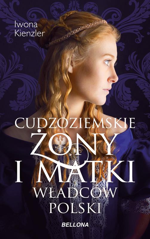 okładka Cudzoziemskie żony i matki władców Polski ebook | epub, mobi | Iwona Kienzler