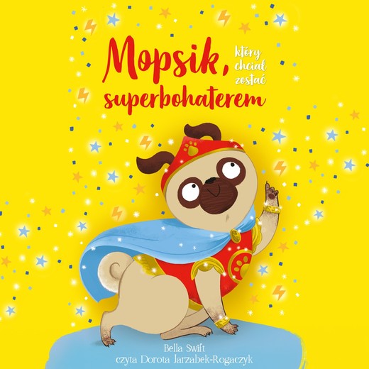 okładka Mopsik, który chciał zostać superbohaterem audiobook | MP3 | Bella Swift
