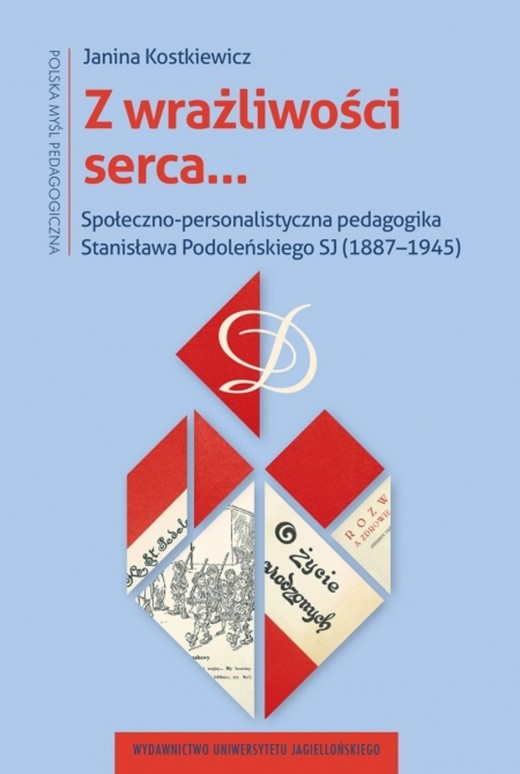 okładka Z wrażliwości serca…. Społeczno-personalistyczna pedagogika Stanisława Podoleńskiego SJ (1887–1945) książka | Janina Kostkiewicz