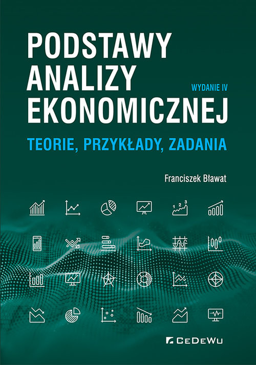 okładka Podstawy analizy ekonomicznej. Teorie, przykłady, zadania książka | Bławat Franciszek