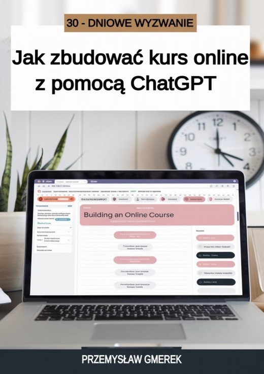 okładka 30-dniowe wyzwanie: jak zbudować kurs online  z pomocą ChatGPT ebook | epub, mobi, pdf | PRZEMYSŁAW GMEREK