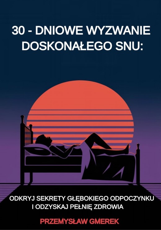 okładka 30-dniowe wyzwanie doskonałego snu:  odkryj sekrety głębokiego odpoczynku  i odzyskaj pełnię zdrowia ebook | epub, mobi, pdf | PRZEMYSŁAW GMEREK