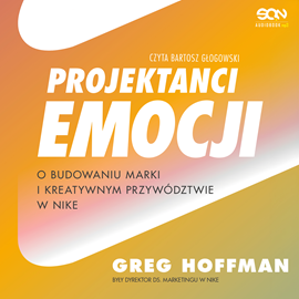 okładka Projektanci emocji. O budowaniu marki i kreatywnym przywództwie w Nike audiobook | MP3 | Greg Hoffman