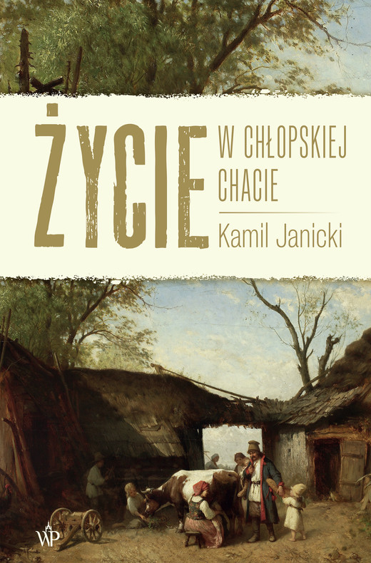 okładka Życie w chłopskiej chacie ebook | epub, mobi | Kamil Janicki