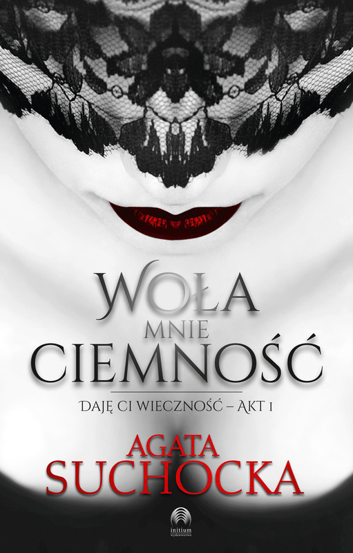 okładka Woła mnie ciemność. Daję Ci wieczność – akt 1 ebook | epub, mobi | Agata Suchocka