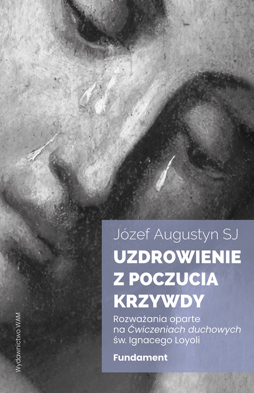 okładka Uzdrowienie z poczucia krzywdy. Fundament ebook | epub, mobi | Józef Augustyn SJ