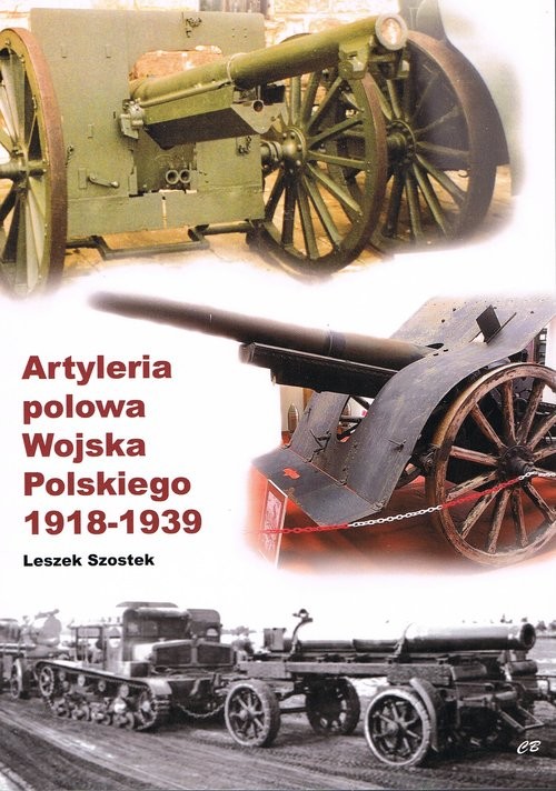 okładka Artyleria polowa Wojska Polskiego 1918-1939 książka | Szostek Leszek