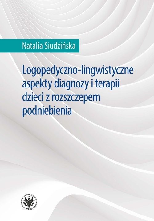 okładka Logopedyczno-lingwistyczne aspekty diagnozy i terapii dzieci z rozszczepem podniebienia książka | Natalia Siudzińska