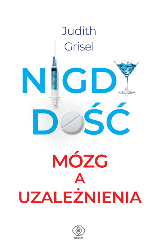 okładka Nigdy dość. Mózg a uzależnienia ebook | epub, mobi | Grisel Judith