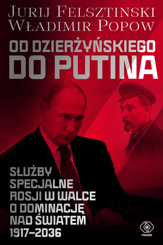 okładka Od Dzierżyńskiego do Putina. Służby specjalne Rosji w walce o dominację nad światem 1917-2036 ebook | epub, mobi | Popow Władimir, Jurij Felsztinski