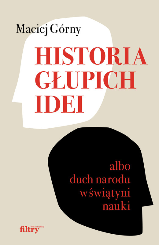 okładka Historia głupich idei albo duch narodu w świątyni nauki ebook | epub, mobi | Maciej Górny