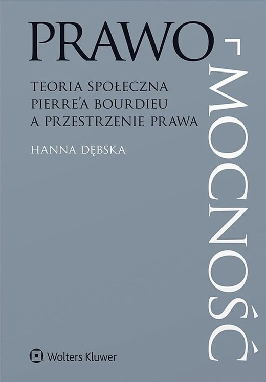 okładka Prawo-mocność. Teoria społeczna Pierre’a Bourdieu a przestrzenie prawa książka