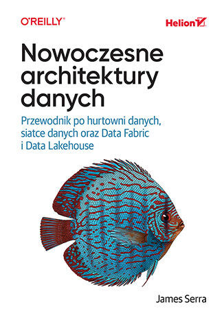 okładka Nowoczesne architektury danych. Przewodnik po hurtowni danych, siatce danych oraz Data Fabric i Data Lakehouse książka